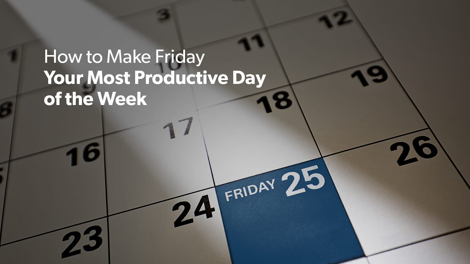 How to Make Friday Your Most Productive Day of the Week - The